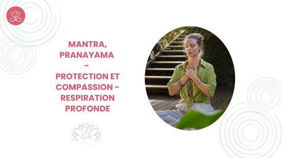 1. Mantra, pranayama - Protection et Compassion - Respiration profonde avec Lily Champagne